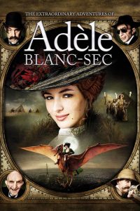 พลังอะเดลข้ามขอบฟ้าโค่น 5 อภิมหาภัย The Extraordinary Adventures of Adèle Blanc-Sec (2010)