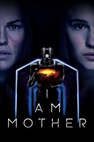 หุ่นเหล็ก โลกเรียกแม่ I Am Mother (2019)