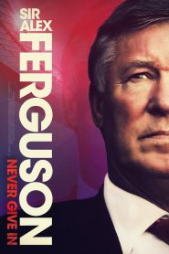 Sir Alex Ferguson: Never Give In (2021)