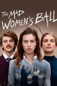 งานเต้นรำของหญิงวิปลาส The Mad Women’s Ball (2021)