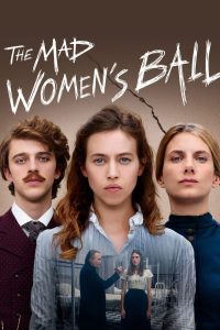 งานเต้นรำของหญิงวิปลาส The Mad Women’s Ball (2021)