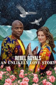 Rebel Royals: An Unlikely Love Story รักเหลือเชื่อของเชื้อพระวงศ์หัวขบถ (2025)